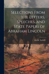 Produktbild: Selections From the Letters, Speeches, and State Papers of Abraham Lincoln