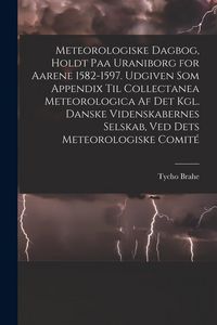 Produktbild: Meteorologiske dagbog, holdt paa Uraniborg for aarene 1582-1597. Udgiven som appendix til Collectanea meteorologica af det Kgl. Danske videnskabernes