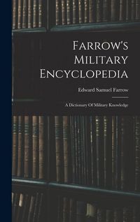 Produktbild: Farrow's Military Encyclopedia: A Dictionary Of Military Knowledge