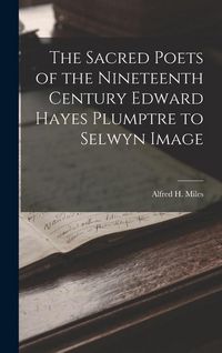 Produktbild: The Sacred Poets of the Nineteenth Century Edward Hayes Plumptre to Selwyn Image