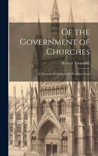 Produktbild: Of the Government of Churches: A Discourse Pointing at the Primitive Form