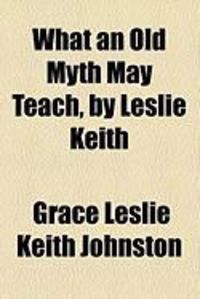 Produktbild: What an Old Myth May Teach, by Leslie Keith