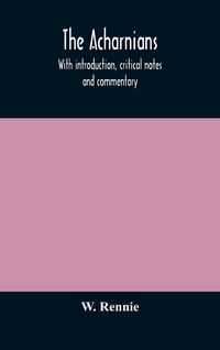 Produktbild: The Acharnians. With Introduction, Critical Notes And Commentary