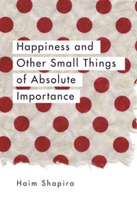 Produktbild: Happiness and Other Small Things of Absolute Importance