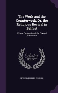 Produktbild: The Work and the Counterwork, Or, the Religious Revival in Belfast