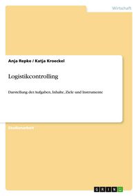 Produktbild: Logistikcontrolling. Aufgaben, Inhalte, Ziele und Instrumente