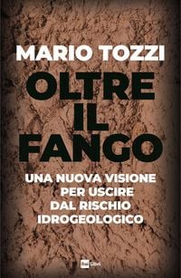 Produktbild: Oltre il fango. Una nuova visione per uscire dal rischio idrogeologico