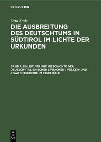 Produktbild: Einleitung und Geschichte der deutsch-italienischen Sprachen-, V&ouml;lker- und Staatentscheide im Etschtale