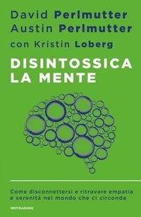 Produktbild: Disintossica la mente. Come disconnettersi e ritrovare empatia e serenit&agrave; nel mondo che ci circonda