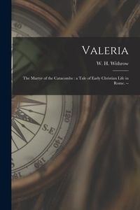 Produktbild: Valeria: the Martyr of the Catacombs: a Tale of Early Christian Life in Rome. --