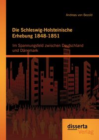 Produktbild: Die Schleswig-Holsteinische Erhebung 1848-1851: Im Spannungsfeld zwischen Deutschland und D&auml;nemark
