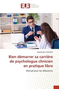 Produktbild: Bien d&eacute;marrer sa carri&egrave;re de psychologue clinicien en pratique libre