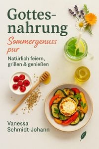 Produktbild: Gottesnahrung - Sommergenuss pur: Nat&uuml;rlich feiern, grillen & genie&szlig;en
