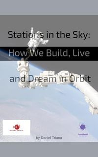 Produktbild: Stations in the Sky: How We Build, Live and Dream in ORBIT