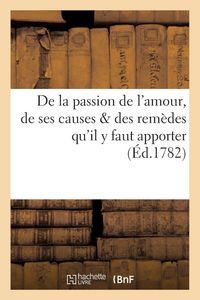 Produktbild: De la passion de l'amour, de ses causes & des rem&egrave;des qu'il y faut apporter