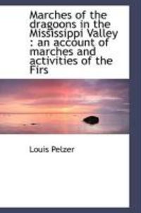 Produktbild: Marches of the Dragoons in the Mississippi Valley: An Account of Marches and Activities of the Firs