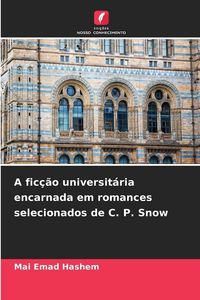 Produktbild: A fic&ccedil;&atilde;o universit&aacute;ria encarnada em romances selecionados de C. P. Snow