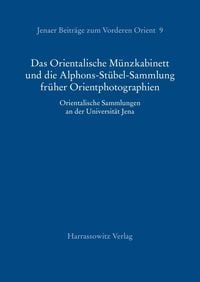 Produktbild: Das Orientalische M&uuml;nzkabinett und die Alphons-St&uuml;bel-Sammlung fr&uuml;her Orientphotographien