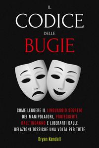 Produktbild: Il Codice delle Bugie: Come Leggere Il Linguaggio Segreto Dei Manipolatori, Proteggerti Dall'Inganno E Liberarti Dalle Relazioni Tossiche Una Volta Pe