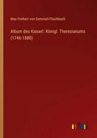 Produktbild: Album des Kaiserl. K&ouml;nigl. Theresianums (1746-1880)
