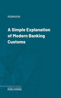 Produktbild: A Simple Explanation of Modern Banking Customs