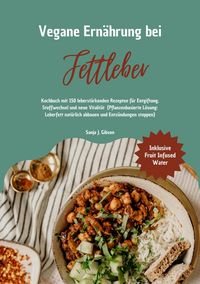 Produktbild: Vegane Ern&auml;hrung bei Fettleber: Kochbuch mit 150 leberst&auml;rkenden Rezepten f&uuml;r Entgiftung, Stoffwechsel & neue Vitalit&auml;t (Pflanzenbasierte L&ouml;sung: Lebe