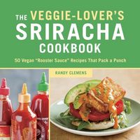 Produktbild: Veggie-Lover's Sriracha Cookbook. 50 Vegan "Rooster Sauce" Recipes that Pack a Punch