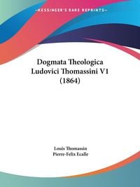 Produktbild: Dogmata Theologica Ludovici Thomassini V1 (1864)