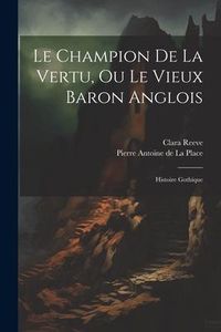 Produktbild: Le Champion De La Vertu, Ou Le Vieux Baron Anglois: Histoire Gothique