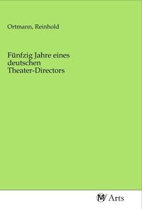 Produktbild: F&uuml;nfzig Jahre eines deutschen Theater-Directors