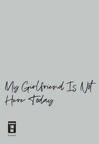 Produktbild: My Girlfriend Is Not Here Today 07