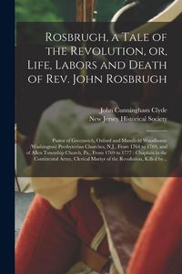 Produktbild: Rosbrugh, a Tale of the Revolution, or, Life, Labors and Death of Rev. John Rosbrugh [microform]