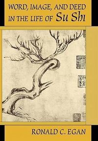 Produktbild: Egan, R: Word, Image, and Deed in the Life of Su Shi