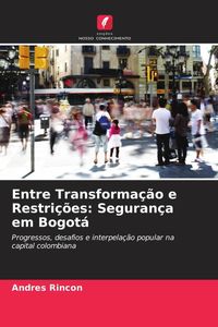 Produktbild: Entre Transforma&ccedil;&atilde;o e Restri&ccedil;&otilde;es: Seguran&ccedil;a em Bogot&aacute;