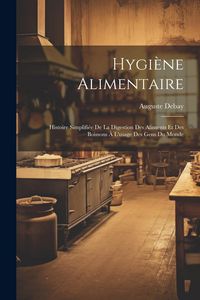 Produktbild: Hygi&egrave;ne alimentaire; histoire simplifi&eacute;e de la digestion des aliments et des boissons &agrave; l'usage des gens du monde