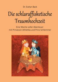Produktbild: Die schlaraffisketische Traumhochzeit - Eine Woche voller Abenteuer mit Prinzessin Athletika und Prinz Schlemmer