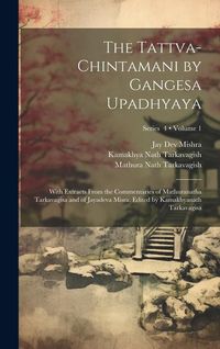 Produktbild: The Tattva-chintamani by Gangesa Upadhyaya; With Extracts From the Commentaries of Mathuranatha Tarkavagisa and of Jayadeva Misra. Edited by Kamakhyan