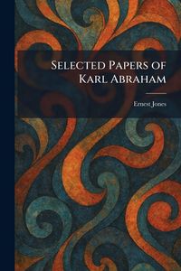 Produktbild: Selected Papers of Karl Abraham
