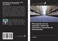 Produktbild: Percepci&oacute;n de los usuarios sobre los recursos y servicios de informaci&oacute;n