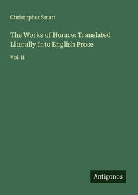 Produktbild: The Works of Horace: Translated Literally Into English Prose