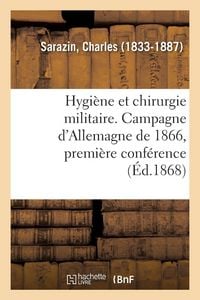 Produktbild: Hygi&egrave;ne et chirurgie militaire. Campagne d'Allemagne de 1866, premi&egrave;re conf&eacute;rence
