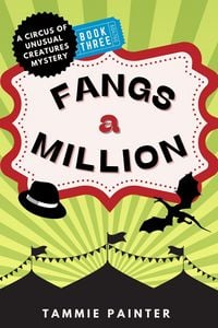 Produktbild: Fangs a Million: A Circus of Unusual Creatures Mystery (The Circus of Unusual Creatures, #3)