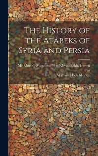 Produktbild: The history of the At&aacute;beks of Syria and Persia