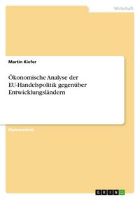 Produktbild: &Ouml;konomische Analyse der EU-Handelspolitik gegen&uuml;ber Entwicklungsl&auml;ndern