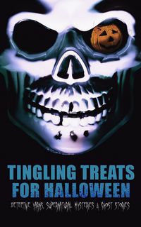 Produktbild: Tingling Treats for Halloween: Detective Yarns, Supernatural Mysteries & Ghost Stories