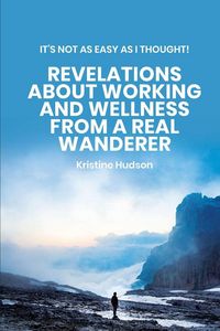 Produktbild: It's Not As Easy As I Thought! Revelations About Working and Wellness from a Real Wanderer