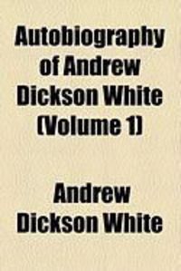 Produktbild: Autobiography of Andrew Dickson White (Volume 1)
