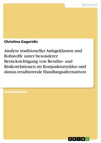 Produktbild: Analyse traditioneller Anlageklassen und Rohstoffe unter besonderer Ber&uuml;cksichtigung von Rendite- und Risikorelationen im Konjunkturzyklus und daraus