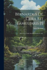 Produktbild: Bernardus De Cura Rei Famuliaris [!]: With Some Early Scottish Prophecies, &c