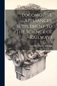 Produktbild: Locomotive Appliances, Supplement to The Science of Railways